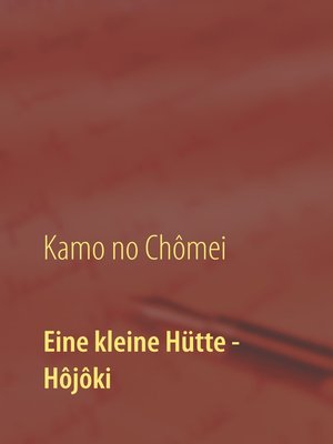 cover image of Eine kleine Hütte--Lebensanschauung von Kamo no Chômei